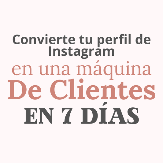 Convierte tu perfil de Instagram en una máquina de clientes en 7 días